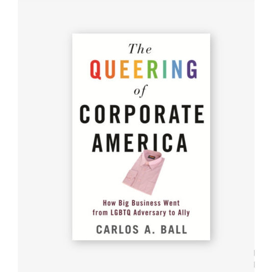 The Queering Of Corporate America Book By Carlos A. Ball