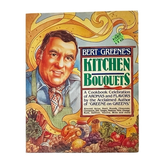 Bert Greene's Kitchen Bouquets: A Cookbook Celebration of Aromas and Flavors