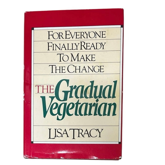 The Gradual Vegetarian: For Everyone Finally Ready to Make the Change