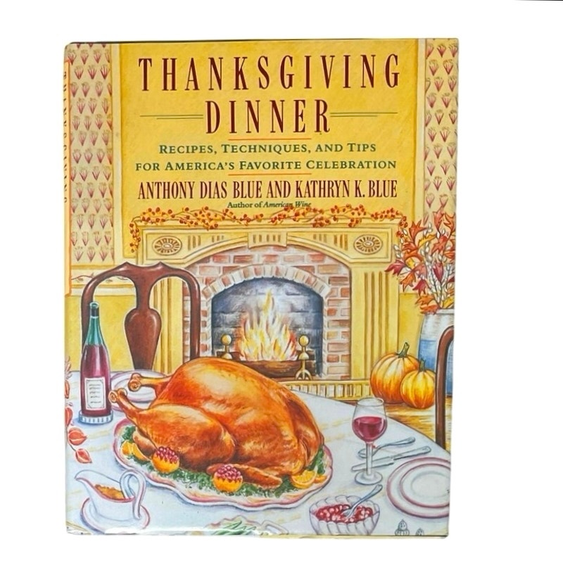 Thanksgiving Dinner: Recipes, Techniques, and Tips for America's Favorite Celebration