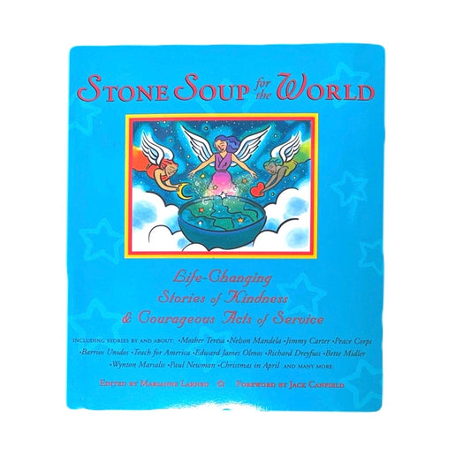 Stone Soup For The World Life Changing Stories Of Kindness & Courageous Acts