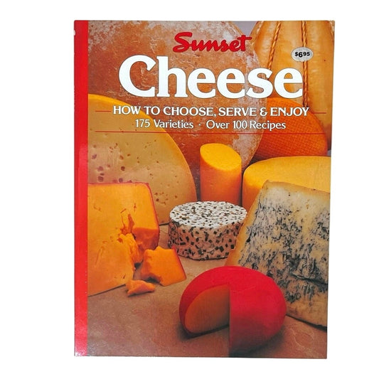 Cheese: How to Choose, Serve and Enjoy