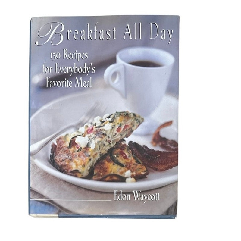 Breakfast All Day: 150 Recipes For Everybody's Favorite Meal
