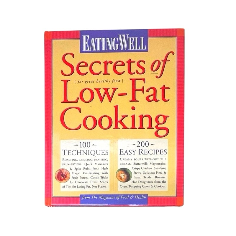 Eating Well Secrets of Low-Fat Cooking: 100 Techniques & 200 Recipes for Great Healthy Food