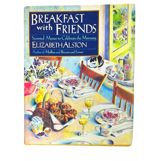 Breakfast With Friends: Seasonal Menus to Celebrate the Morning