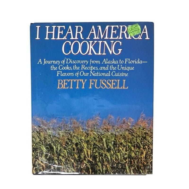I Hear America Cooking; a Journey of Discovery from alaska to florida- the Cooks