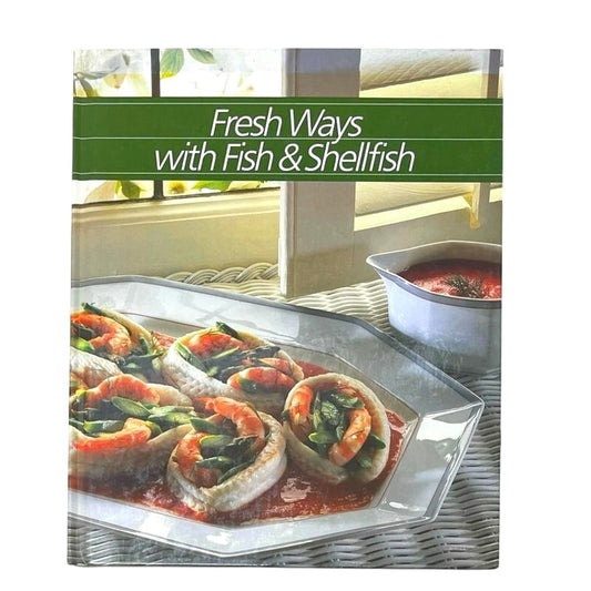 Fresh Ways With Fish and Shellfish (Healthy Home Cooking Series) book