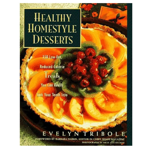 Healthy Homestyle Desserts: 150 Fabulous Treats with a Fraction of the Fat