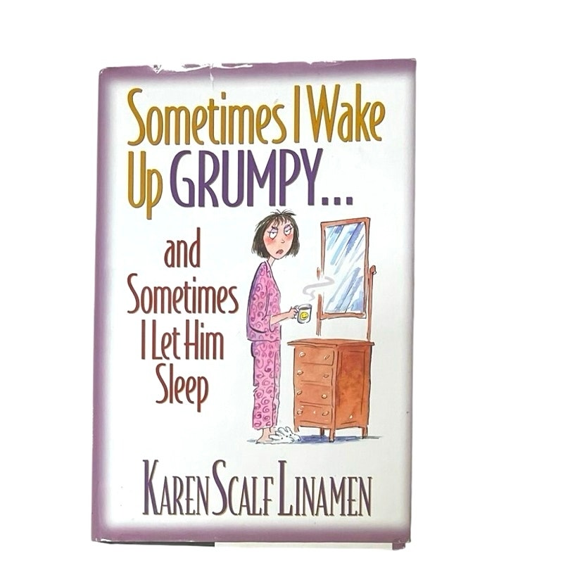 Sometimes I Wake Up Grumpy . . . and Sometimes I Let Him Sleep