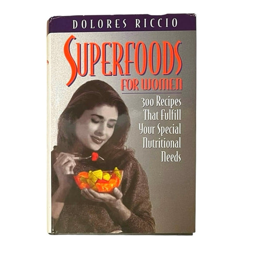 Superfoods for Women: 300 Recipes That Fulfill Your Special Nutritional Needs Book