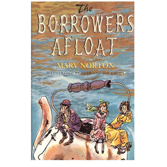 The Borrowers Afloat: A Classic Fantasy Chapter Book  Book 4 Out Of 5