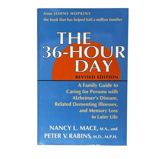 The 36-Hour Day: A Family Guide to Caring for Persons With Alzheimer's Disease, Related Dementing Illnesses, and Memory Loss in Later Life