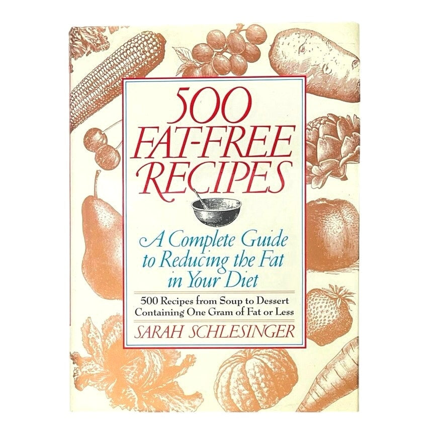 500 Fat Free Recipes: A Complete Guide to Reducing the Fat in Your Diet: A Cookbook