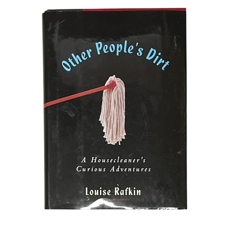Other People's Dirt: A Housecleaner's Curious Adventures Book