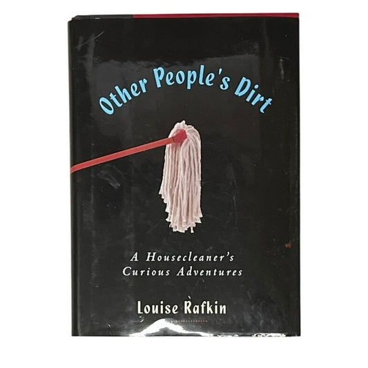 Other People's Dirt: A Housecleaner's Curious Adventures Book