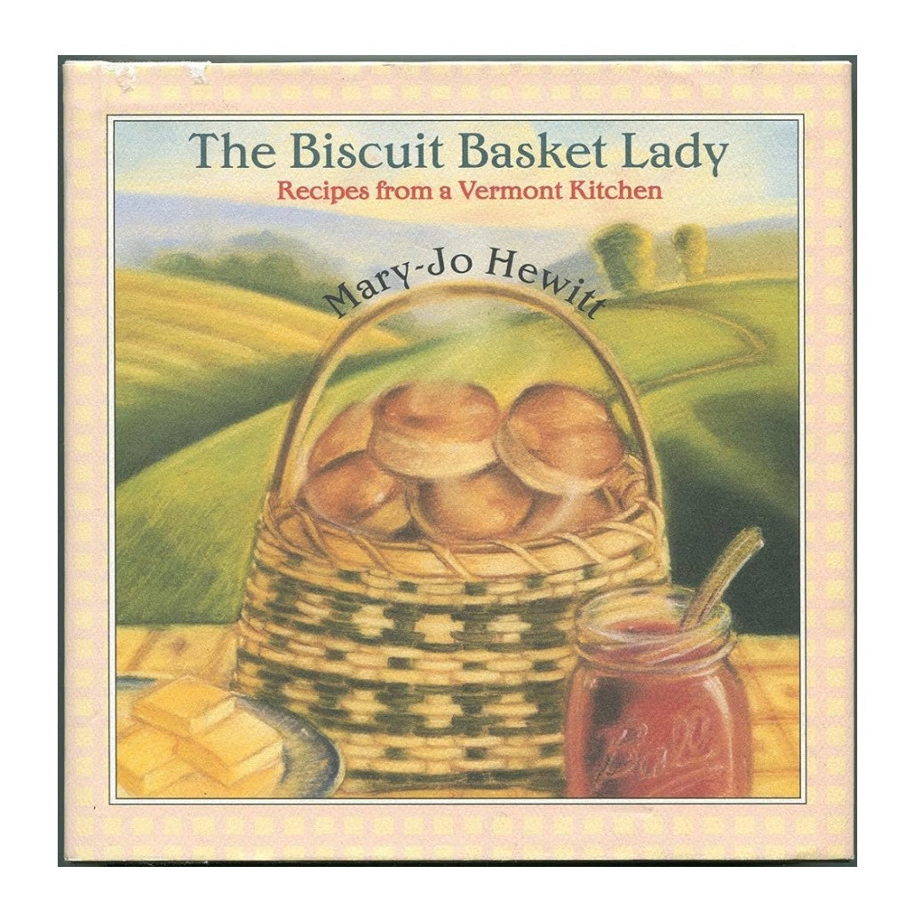 The Biscuit Basket Lady: Recipes from a Vermont Kitchen
