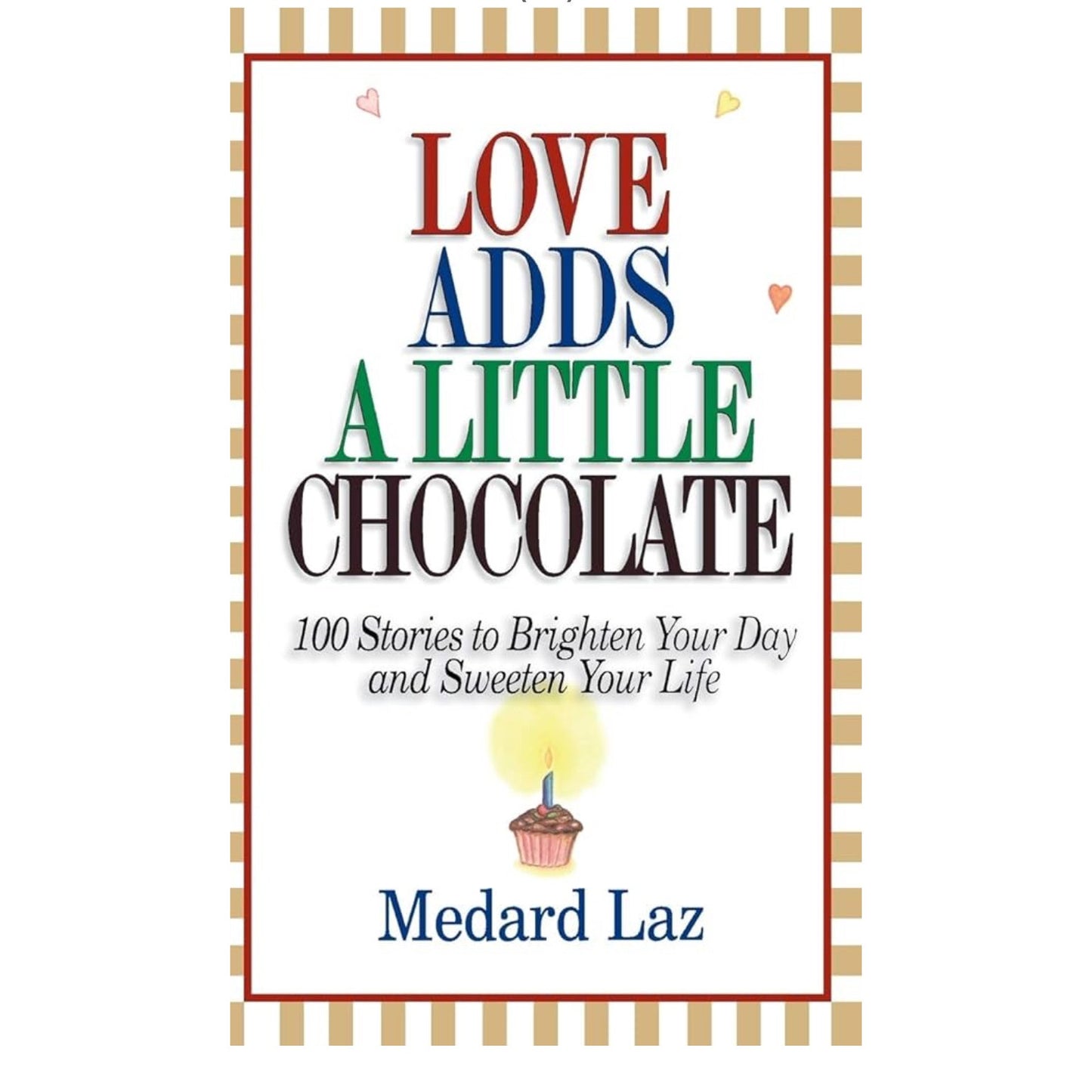 Love Adds a Little Chocolate: 100 Stories to Brighten Your Day and Sweeten book