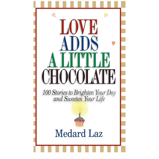 Love Adds a Little Chocolate: 100 Stories to Brighten Your Day and Sweeten book