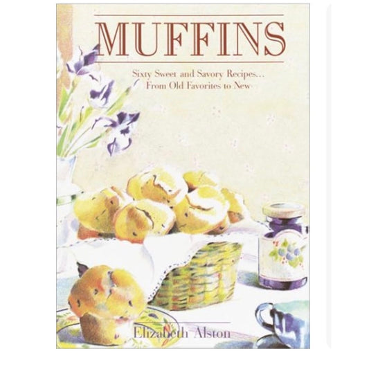 Muffins: Sixty Sweet and Savory Recipes... From Old Favorites to New
