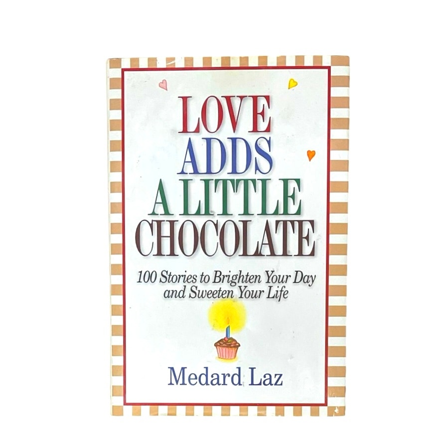 Love Adds a Little Chocolate: 100 Stories to Brighten Your Day and Sweeten book