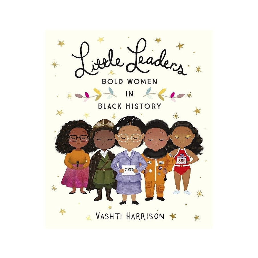 Little Leaders: Bold Women in Black History by Vashti Harrison hardcover book