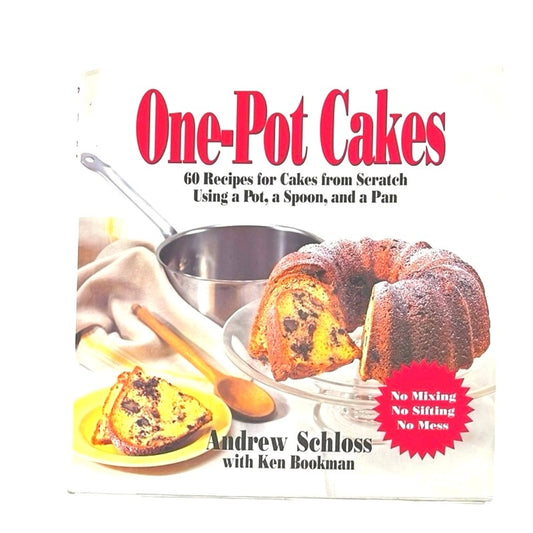 One Pot Cakes: 60 Recipes for Cakes from Scratch Using a Pot, a Spoon, and a Pan