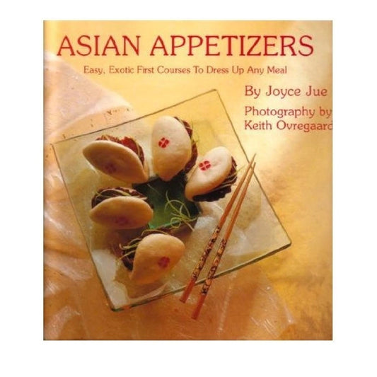 Asian Appetizers: Easy, Exotic First Courses to Dress Up Any Meal