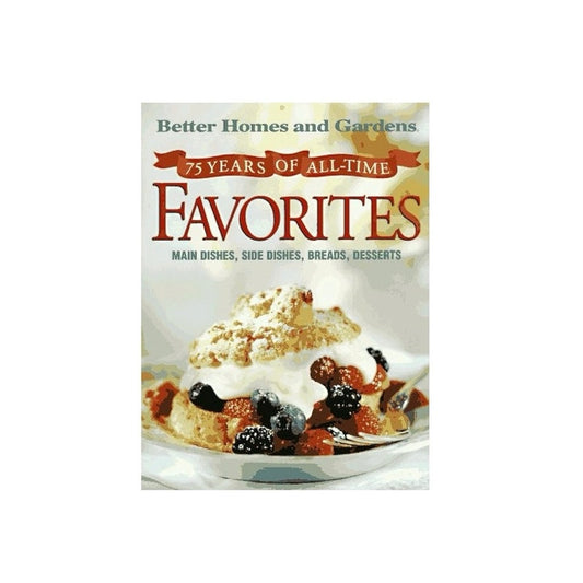 75 Years of All-Time Favorites: Main Dishes, Side Dishes, Breads, Desserts book