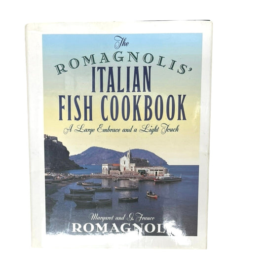 The Romagnolis' Italian Fish Cookbook: A Large Embrace and a Light Touch