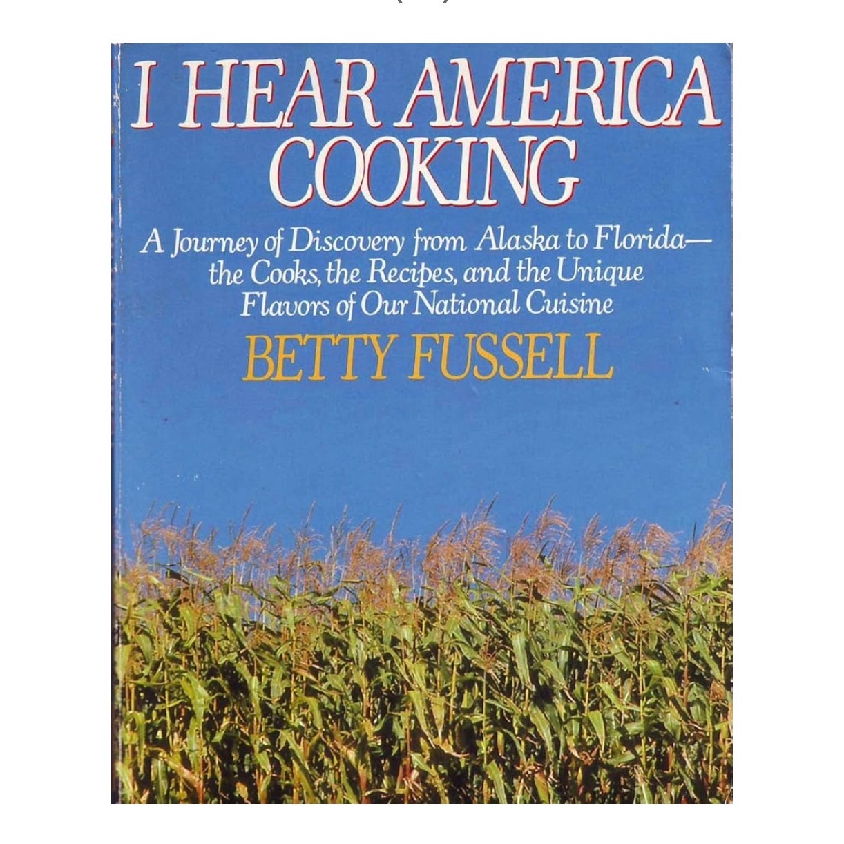 I Hear America Cooking; a Journey of Discovery from alaska to florida- the Cooks