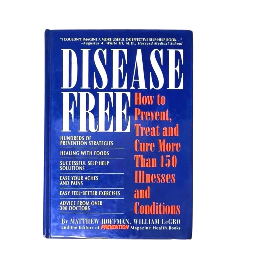 Disease Free: How to Prevent, Treat and Cure More Than 150 Illnesses and Conditions