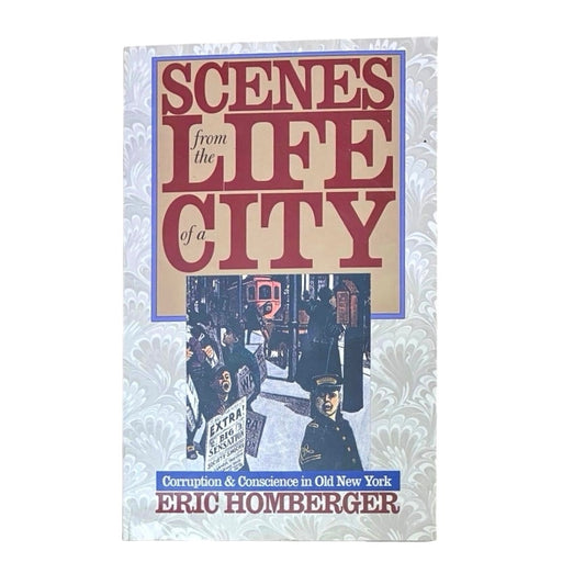 Scenes from the Life of a City: Corruption and Conscience in Old New York Book