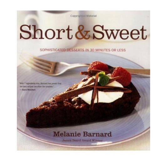 Short and Sweet: Sophisticated Desserts in 30 Minutes or Less