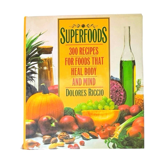 Superfoods: 300 Recipes for Foods That Heal Body and Mind Book