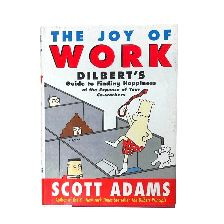 The Joy of Work: Dilbert's Guide to Finding Happiness at the Expense of Your Co-Workers